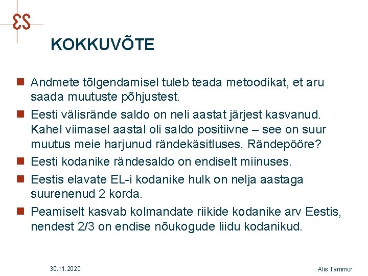 KOKKUVÕTE n Andmete tõlgendamisel tuleb teada metoodikat, et aru saada muutuste põhjustest. n Eesti KOKKUVÕTE n Andmete tõlgendamisel tuleb teada metoodikat, et aru saada muutuste põhjustest. n Eesti