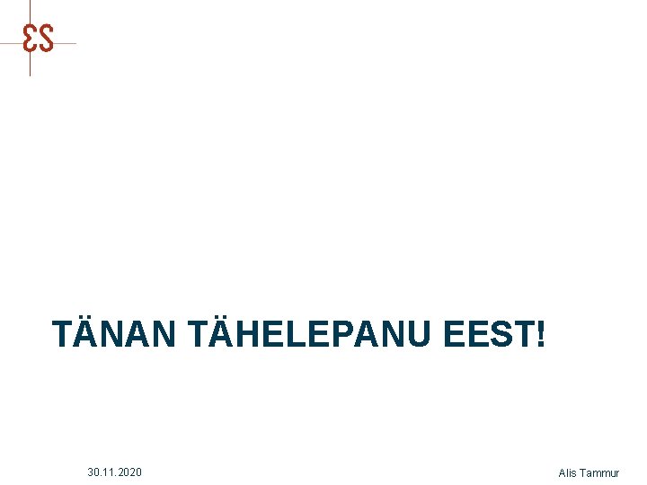 TÄNAN TÄHELEPANU EEST! 30. 11. 2020 Alis Tammur 