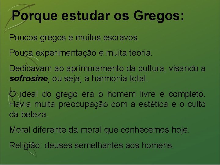 Porque estudar os Gregos: Poucos gregos e muitos escravos. Pouca experimentação e muita teoria.