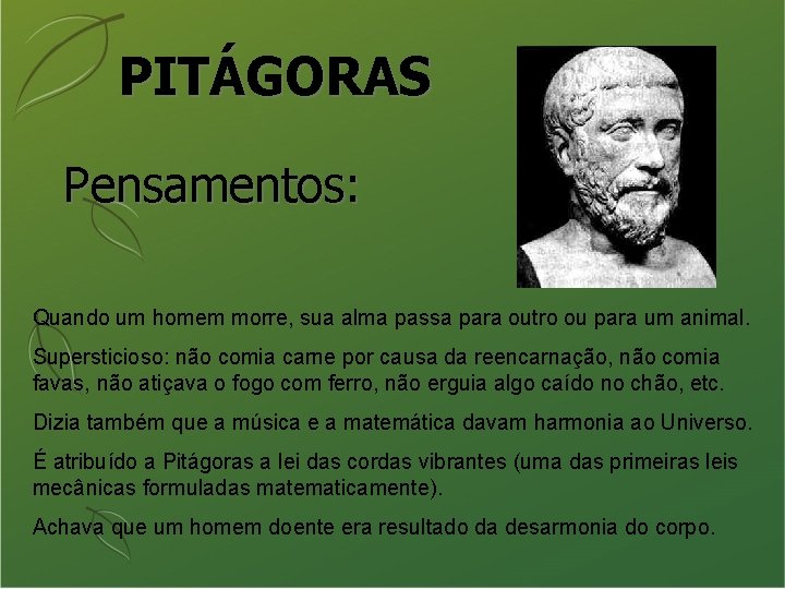 PITÁGORAS Pensamentos: Quando um homem morre, sua alma passa para outro ou para um
