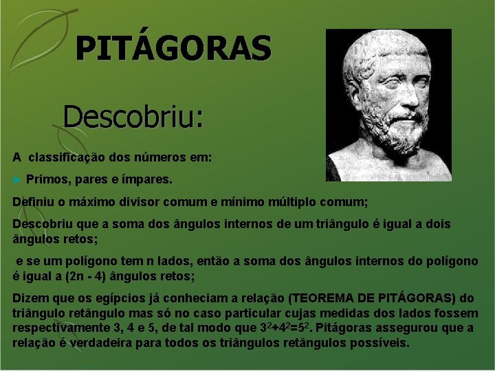 PITÁGORAS Descobriu: A classificação dos números em: ► Primos, pares e ímpares. Definiu o