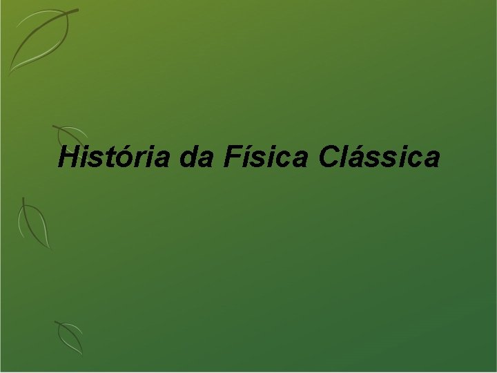 História da Física Clássica 