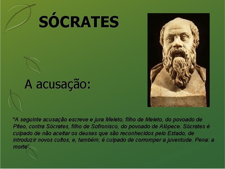 SÓCRATES A acusação: "A seguinte acusação escreve e jura Meleto, filho de Meleto, do