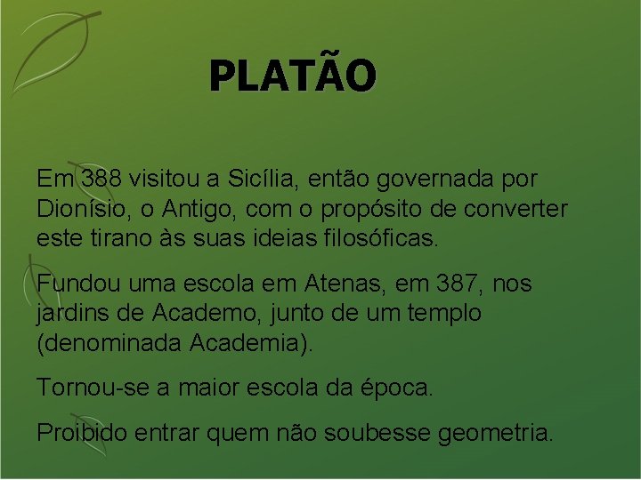 PLATÃO Em 388 visitou a Sicília, então governada por Dionísio, o Antigo, com o