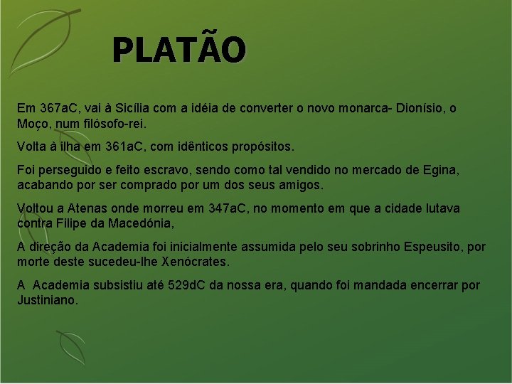 PLATÃO Em 367 a. C, vai à Sicília com a idéia de converter o