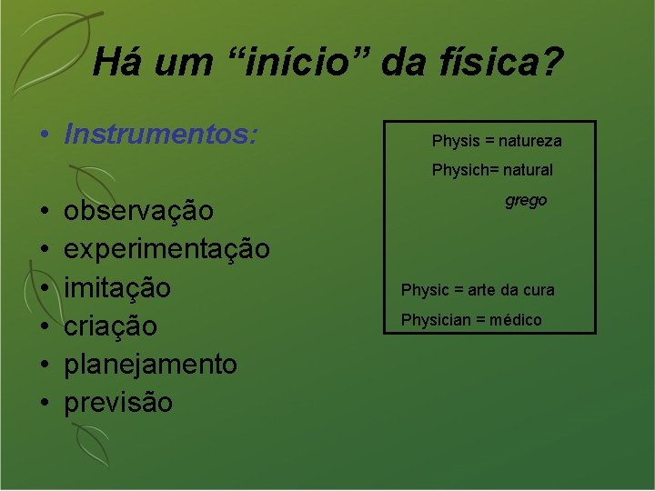 Há um “início” da física? • Instrumentos: Physis = natureza Physich= natural • •