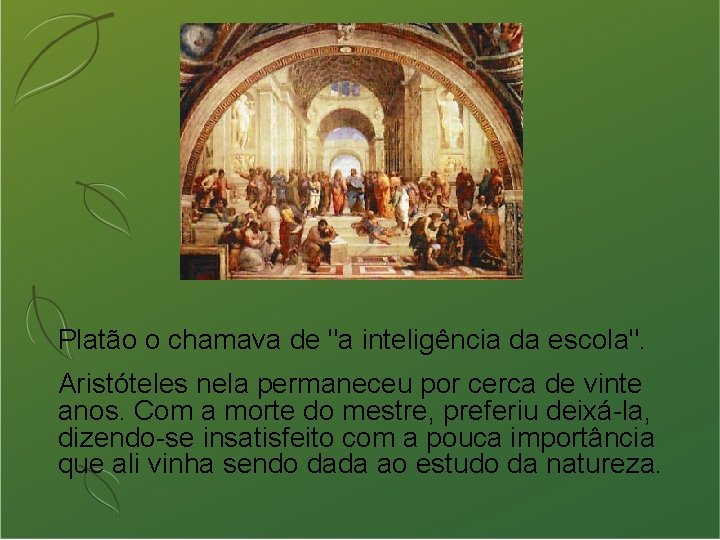 Platão o chamava de "a inteligência da escola". Aristóteles nela permaneceu por cerca de