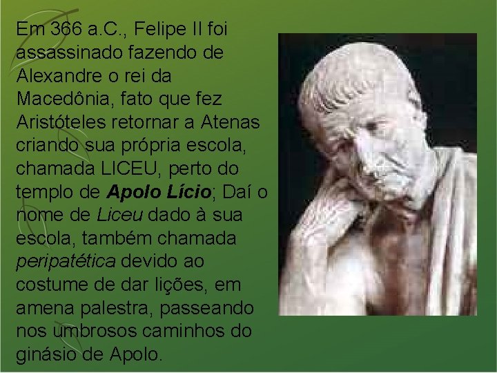 Em 366 a. C. , Felipe II foi assassinado fazendo de Alexandre o rei