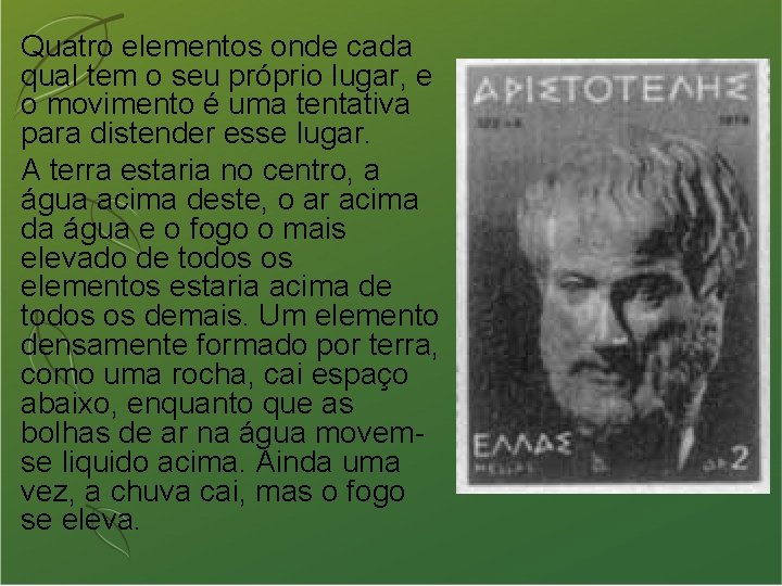 Quatro elementos onde cada qual tem o seu próprio lugar, e o movimento é
