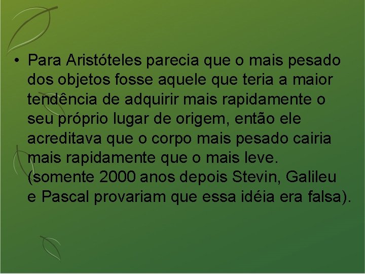  • Para Aristóteles parecia que o mais pesado dos objetos fosse aquele que