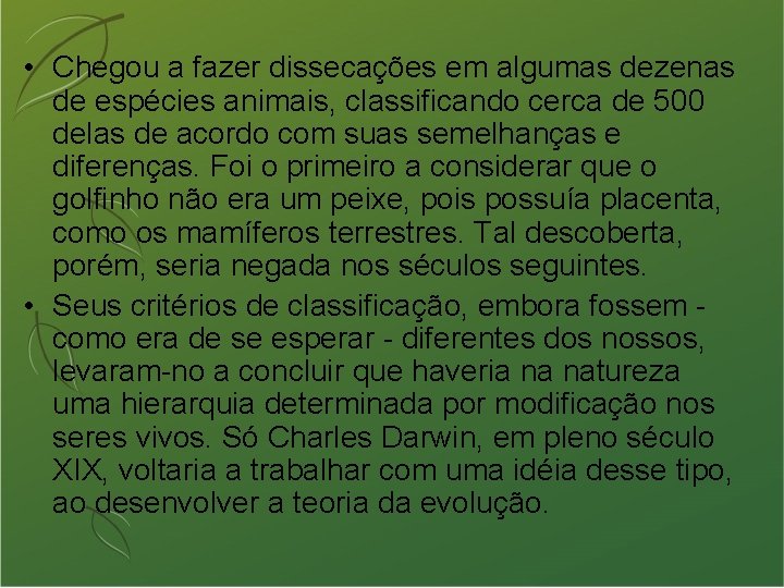  • Chegou a fazer dissecações em algumas dezenas de espécies animais, classificando cerca