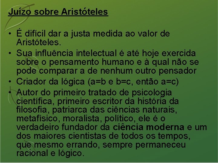 Juízo sobre Aristóteles • É difícil dar a justa medida ao valor de Aristóteles.