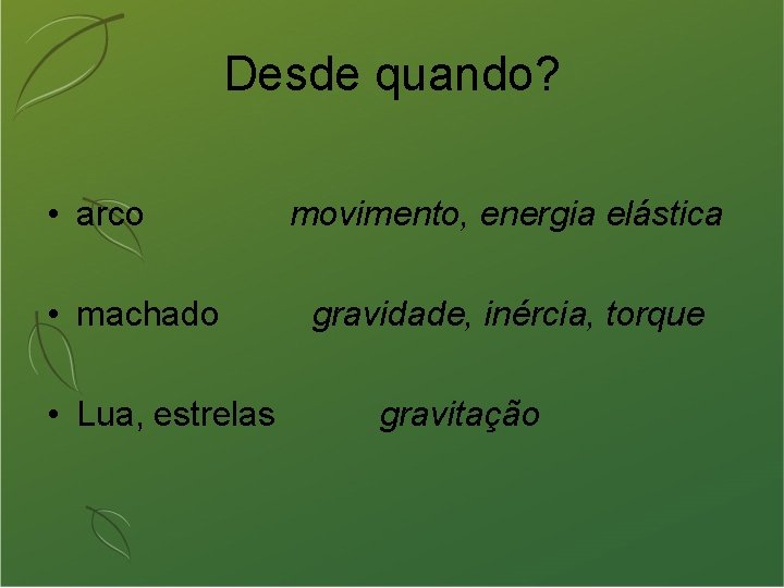Desde quando? • arco • machado • Lua, estrelas movimento, energia elástica gravidade, inércia,