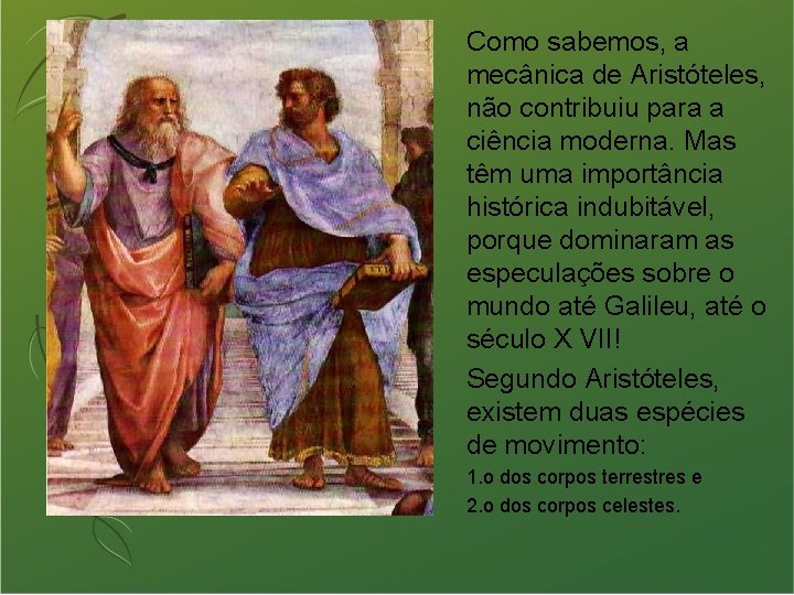 Como sabemos, a mecânica de Aristóteles, não contribuiu para a ciência moderna. Mas têm