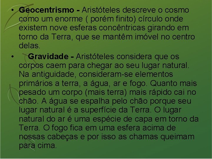  • Geocentrismo - Aristóteles descreve o cosmo como um enorme ( porém finito)
