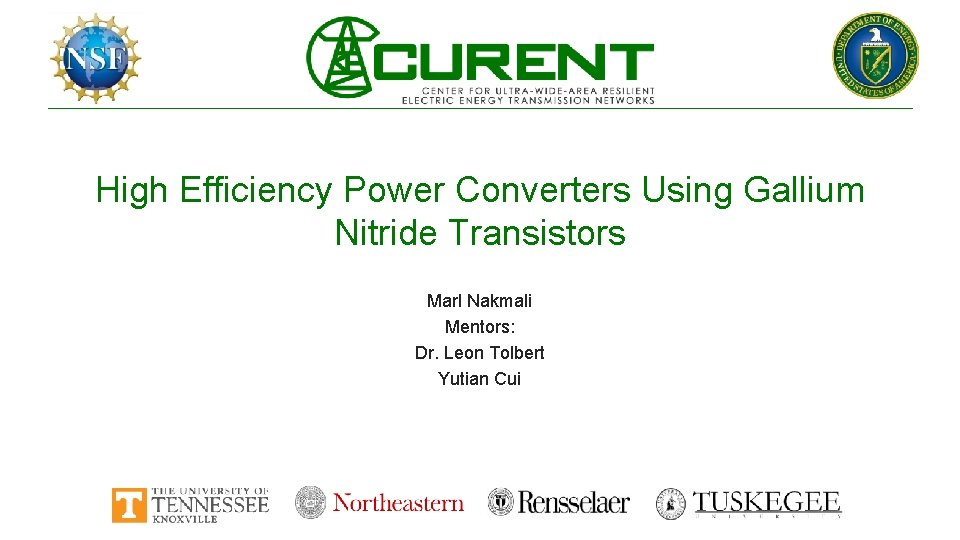 High Efficiency Power Converters Using Gallium Nitride Transistors Marl Nakmali Mentors: Dr. Leon Tolbert