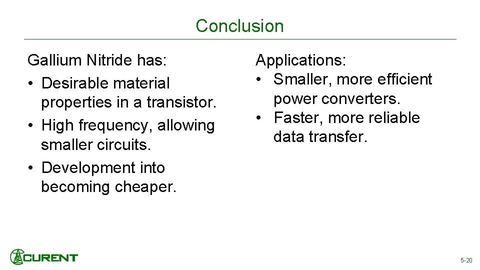 Conclusion Gallium Nitride has: • Desirable material properties in a transistor. • High frequency,