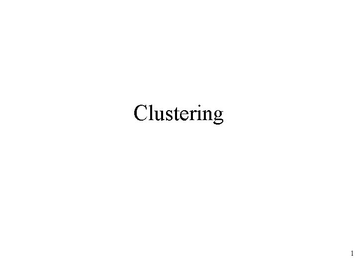 Clustering 1 