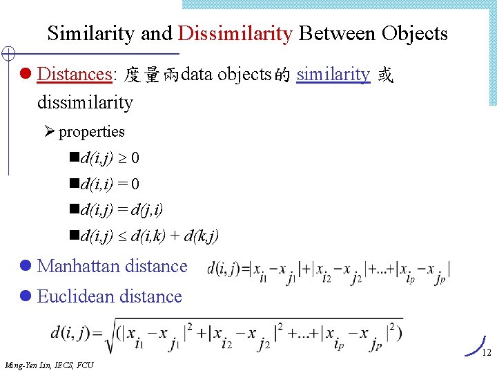 Similarity and Dissimilarity Between Objects l Distances: 度量兩data objects的 similarity 或 dissimilarity Ø properties