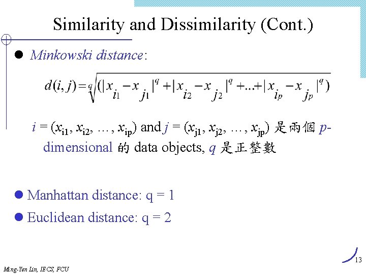 Similarity and Dissimilarity (Cont. ) l Minkowski distance: i = (xi 1, xi 2,