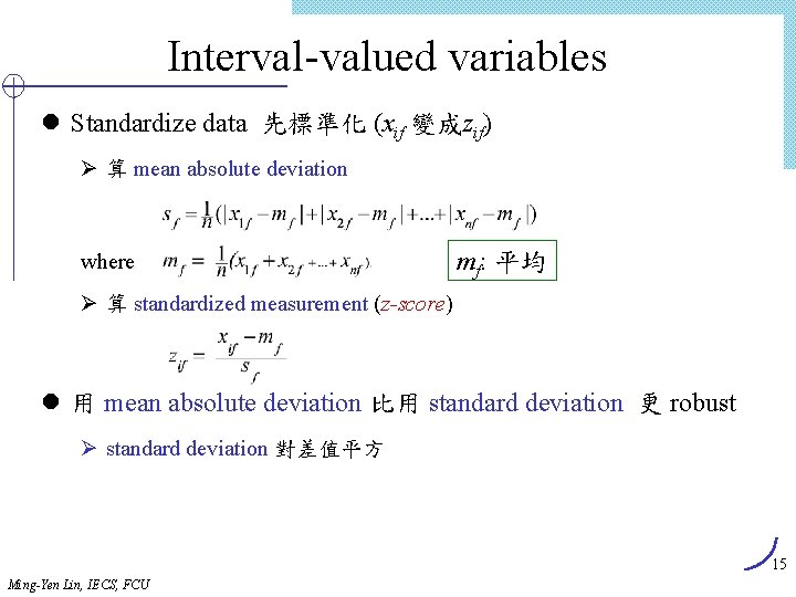 Interval-valued variables l Standardize data 先標準化 (xif 變成zif) Ø 算 mean absolute deviation where