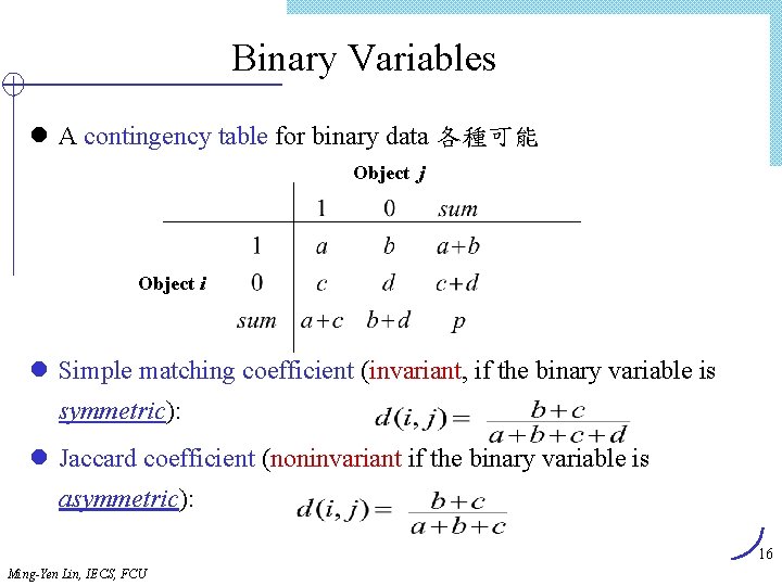 Binary Variables l A contingency table for binary data 各種可能 Object j Object i