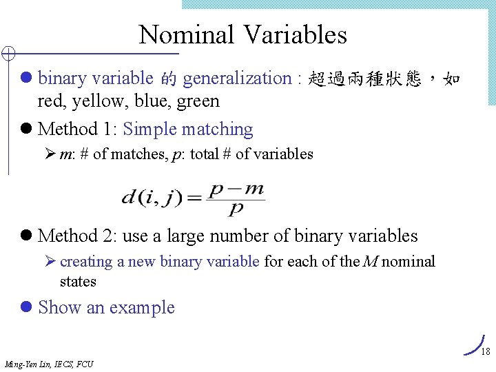 Nominal Variables l binary variable 的 generalization : 超過兩種狀態，如 red, yellow, blue, green l