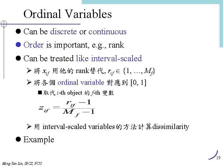Ordinal Variables l Can be discrete or continuous l Order is important, e. g.