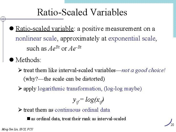 Ratio-Scaled Variables l Ratio-scaled variable: a positive measurement on a nonlinear scale, approximately at