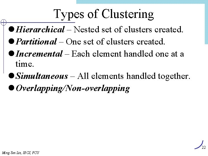 Types of Clustering l Hierarchical – Nested set of clusters created. l Partitional –
