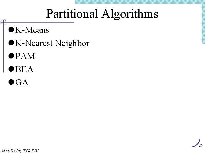 Partitional Algorithms l K-Means l K-Nearest Neighbor l PAM l BEA l GA 25