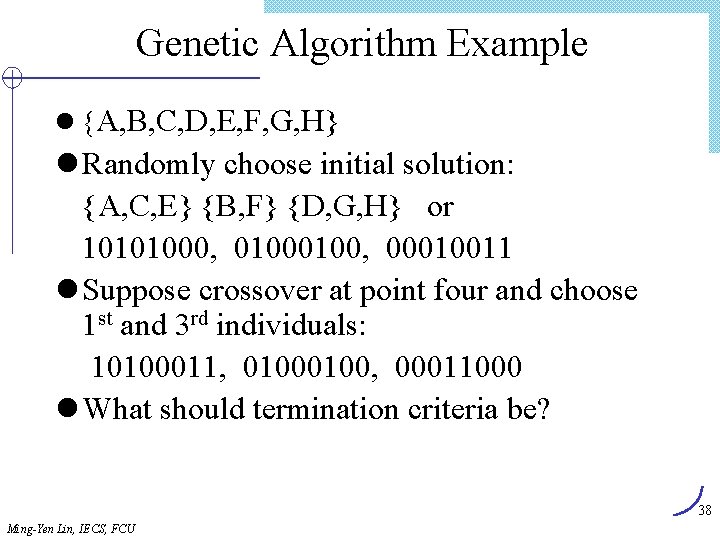 Genetic Algorithm Example l {A, B, C, D, E, F, G, H} l Randomly
