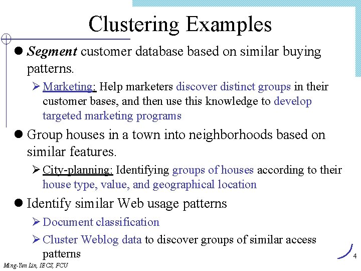 Clustering Examples l Segment customer databased on similar buying patterns. Ø Marketing: Help marketers