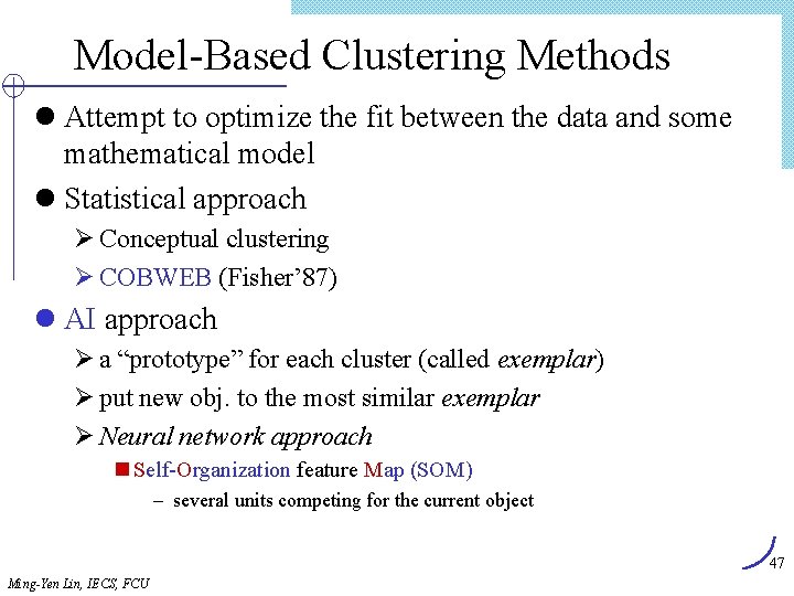 Model-Based Clustering Methods l Attempt to optimize the fit between the data and some