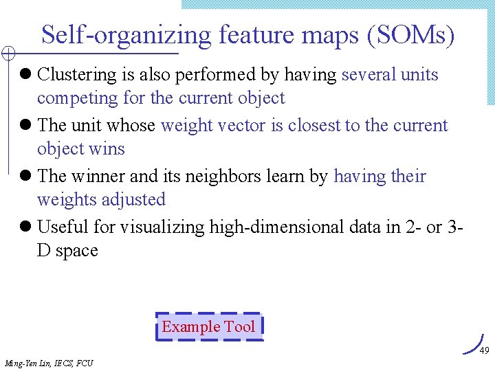 Self-organizing feature maps (SOMs) l Clustering is also performed by having several units competing