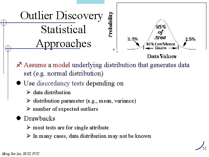Outlier Discovery: Statistical Approaches f Assume a model underlying distribution that generates data set
