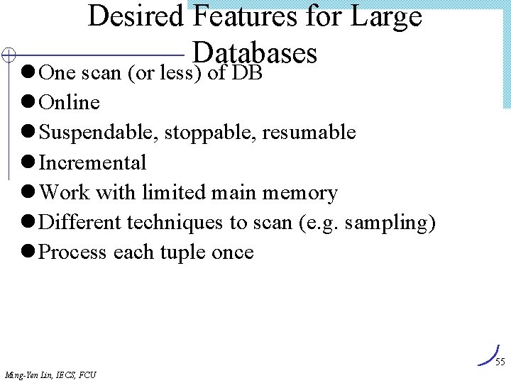Desired Features for Large Databases l One scan (or less) of DB l Online