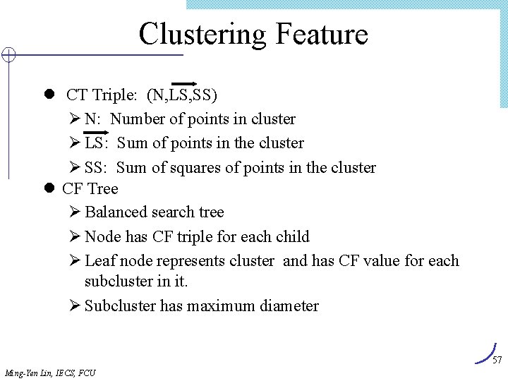 Clustering Feature l CT Triple: (N, LS, SS) Ø N: Number of points in