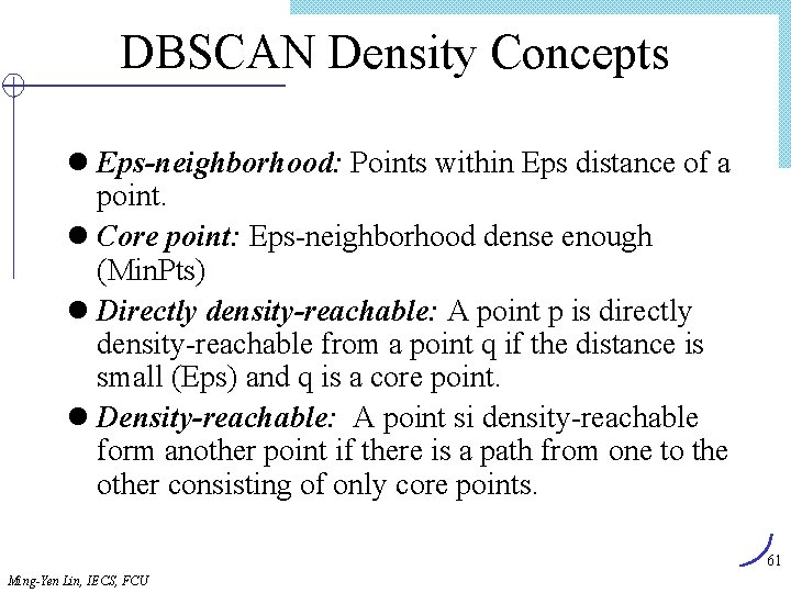 DBSCAN Density Concepts l Eps-neighborhood: Points within Eps distance of a point. l Core