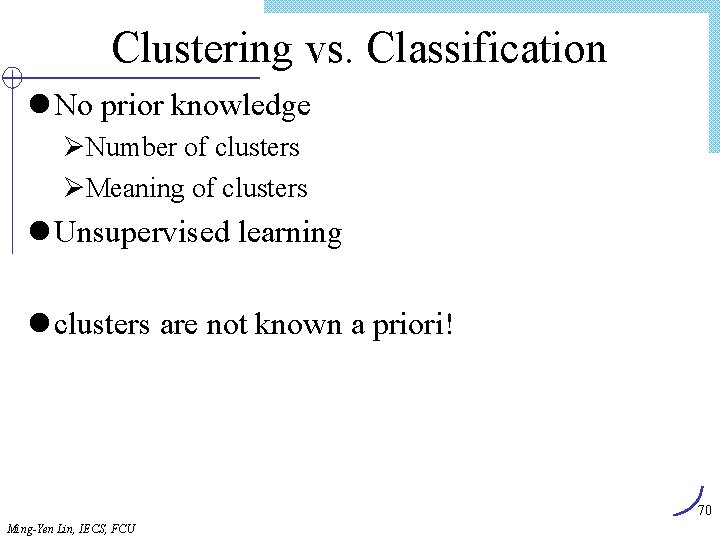 Clustering vs. Classification l No prior knowledge ØNumber of clusters ØMeaning of clusters l