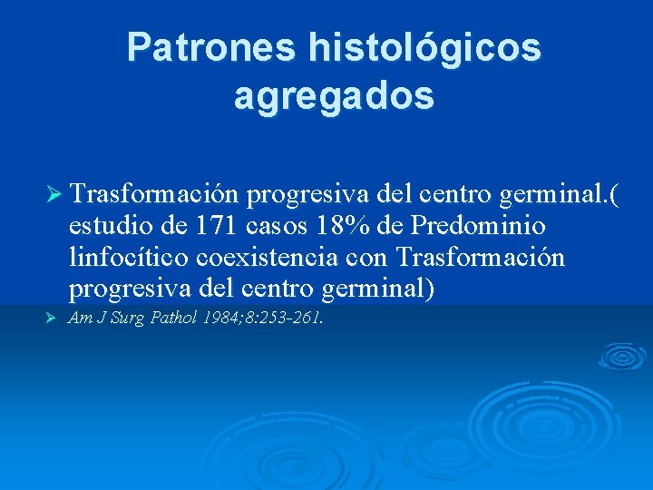 Patrones histológicos agregados Ø Trasformación progresiva del centro germinal. ( estudio de 171 casos