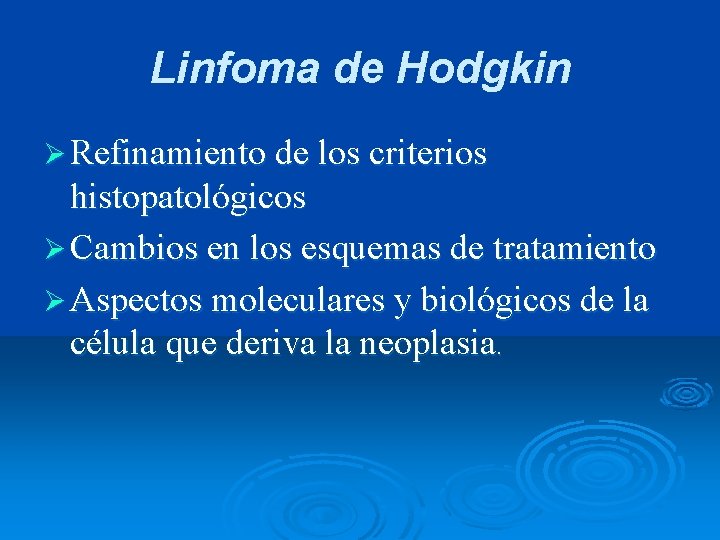 Linfoma de Hodgkin Ø Refinamiento de los criterios histopatológicos Ø Cambios en los esquemas