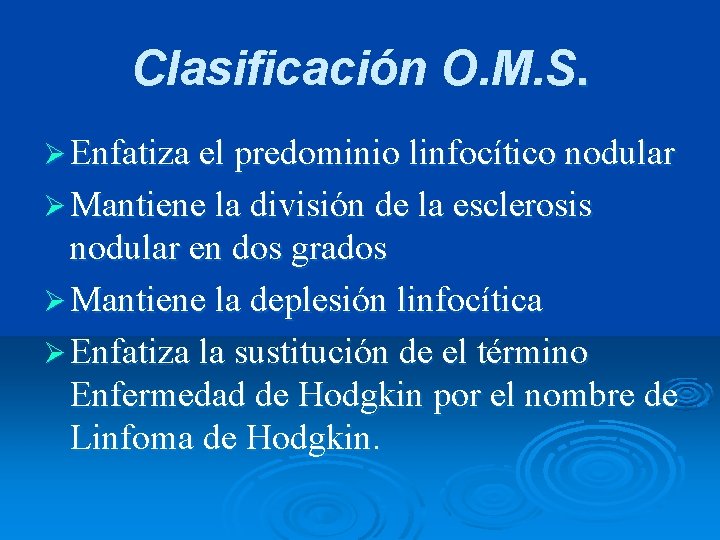 Clasificación O. M. S. Ø Enfatiza el predominio linfocítico nodular Ø Mantiene la división