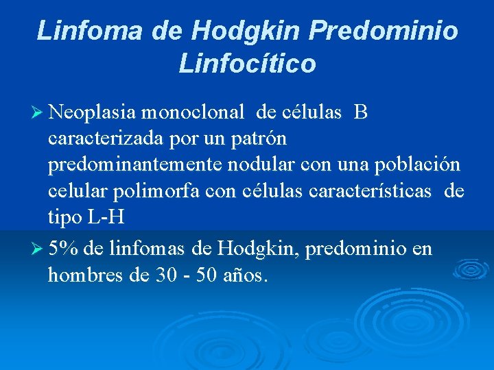 Linfoma de Hodgkin Predominio Linfocítico Ø Neoplasia monoclonal de células B caracterizada por un