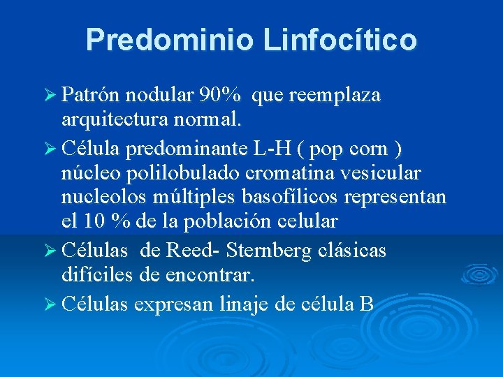 Predominio Linfocítico Ø Patrón nodular 90% que reemplaza arquitectura normal. Ø Célula predominante L-H