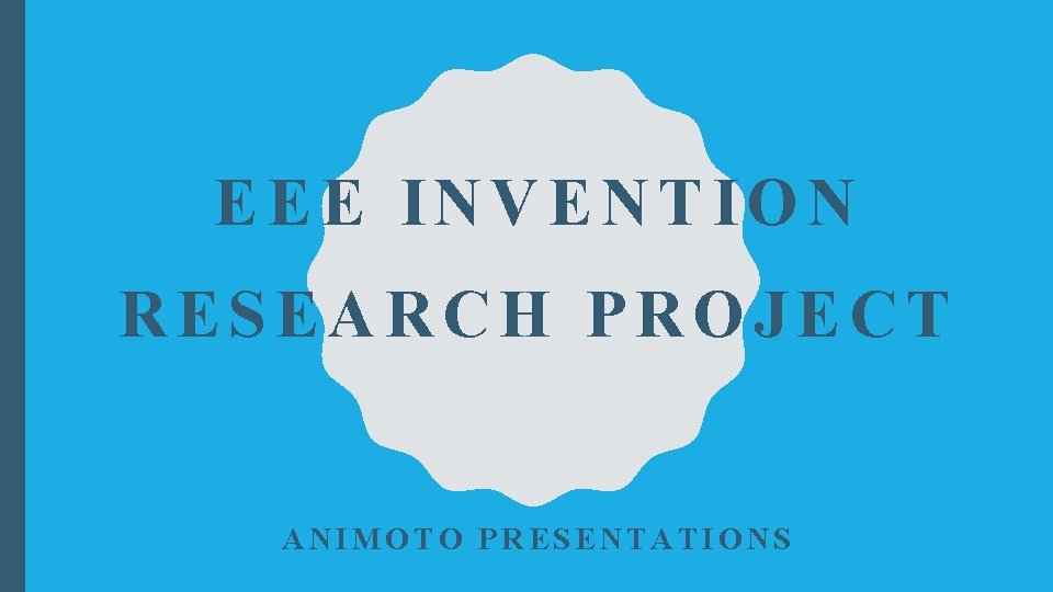 EEE INVENTION RESEARCH PROJECT ANIMOTO PRESENTATIONS 