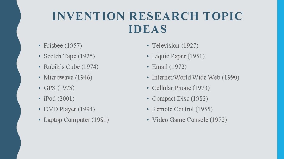 INVENTION RESEARCH TOPIC IDEAS • Frisbee (1957) • Television (1927) • Scotch Tape (1925)