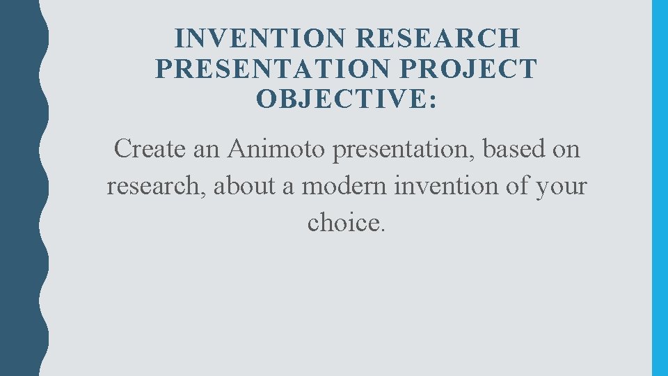 INVENTION RESEARCH PRESENTATION PROJECT OBJECTIVE: Create an Animoto presentation, based on research, about a