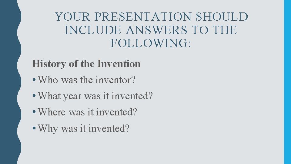 YOUR PRESENTATION SHOULD INCLUDE ANSWERS TO THE FOLLOWING: History of the Invention • Who