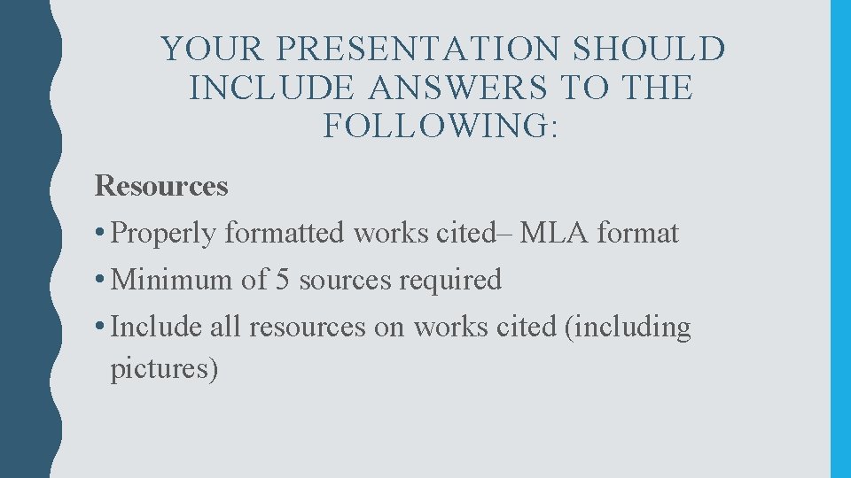 YOUR PRESENTATION SHOULD INCLUDE ANSWERS TO THE FOLLOWING: Resources • Properly formatted works cited–